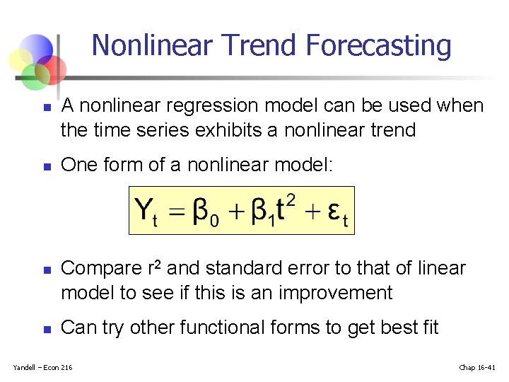 Nonlinear Trend Forecasting n n A nonlinear regression model can be used when the