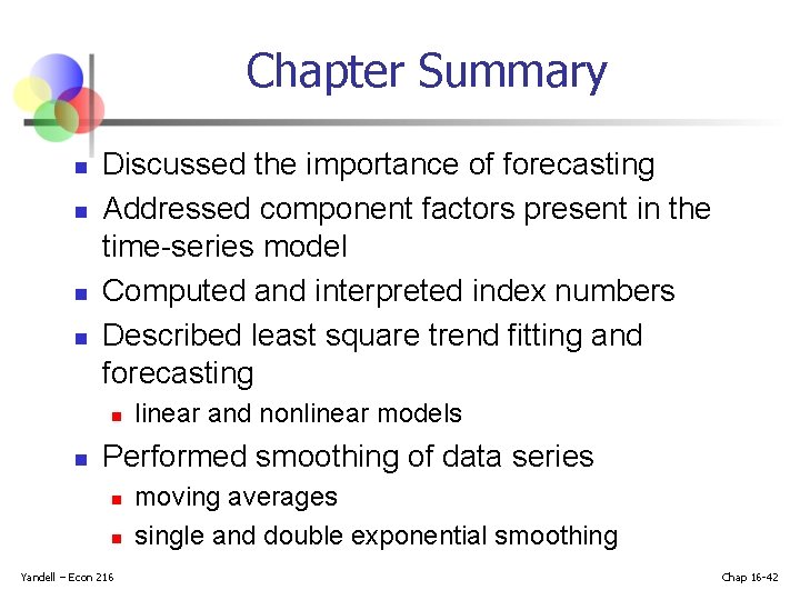 Chapter Summary n n Discussed the importance of forecasting Addressed component factors present in