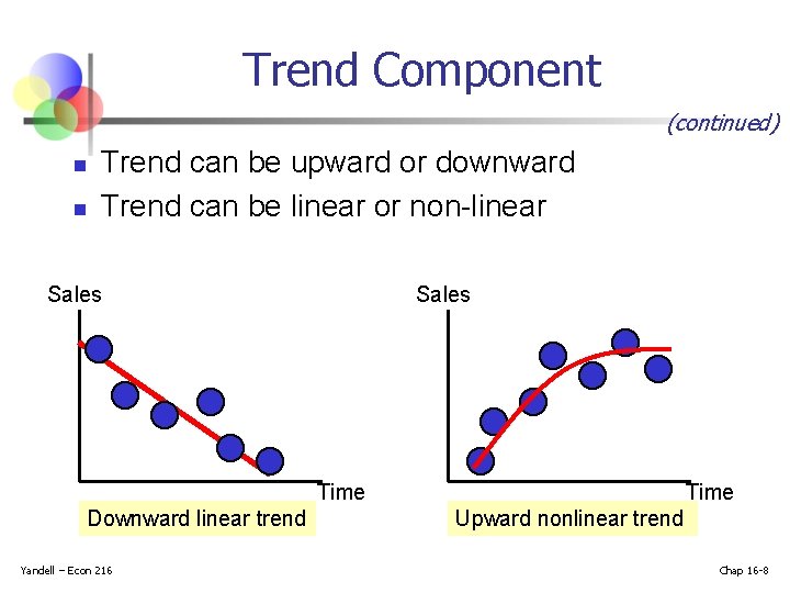 Trend Component (continued) n n Trend can be upward or downward Trend can be