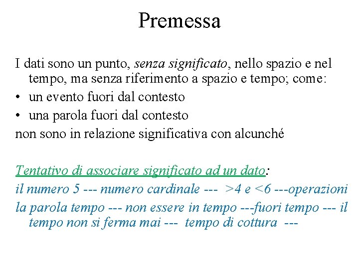 Premessa I dati sono un punto, senza significato, nello spazio e nel tempo, ma