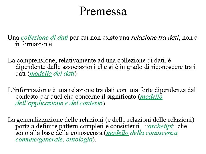 Premessa Una collezione di dati per cui non esiste una relazione tra dati, non