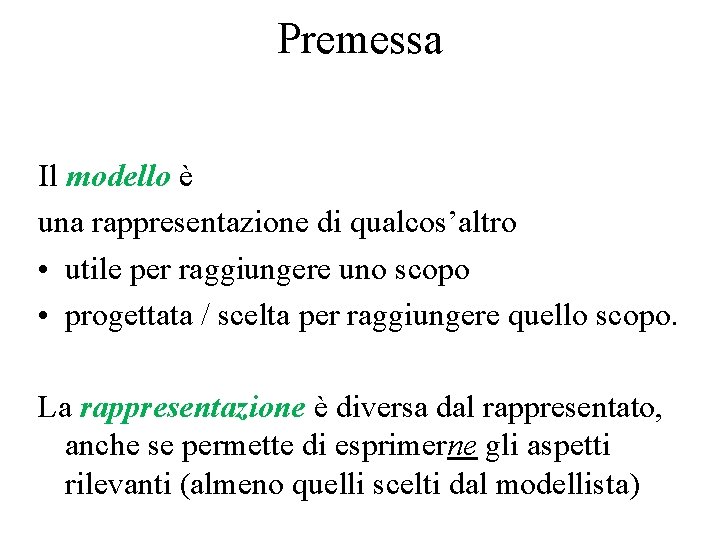 Premessa Il modello è una rappresentazione di qualcos’altro • utile per raggiungere uno scopo