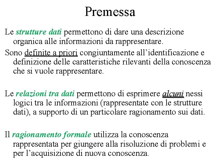 Premessa Le strutture dati permettono di dare una descrizione organica alle informazioni da rappresentare.