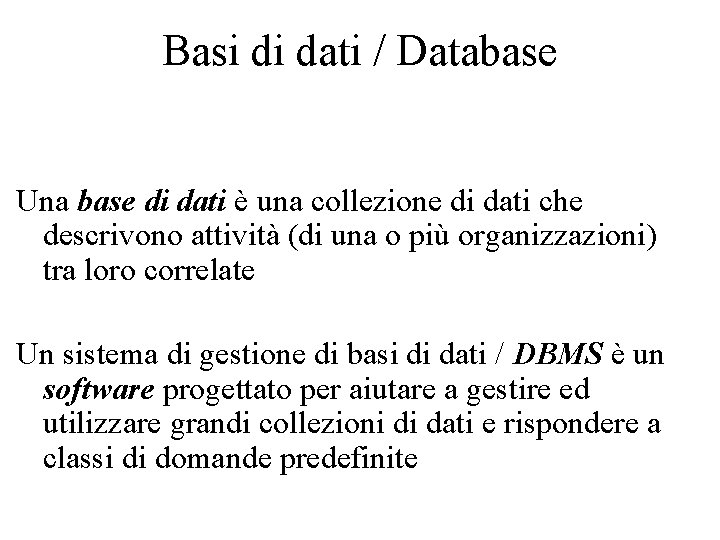Basi di dati / Database Una base di dati è una collezione di dati