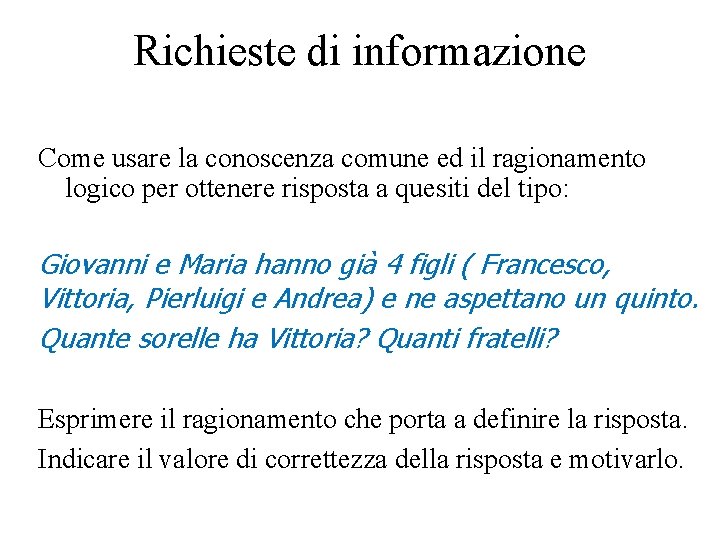 Richieste di informazione Come usare la conoscenza comune ed il ragionamento logico per ottenere