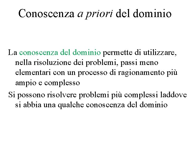 Conoscenza a priori del dominio La conoscenza del dominio permette di utilizzare, nella risoluzione