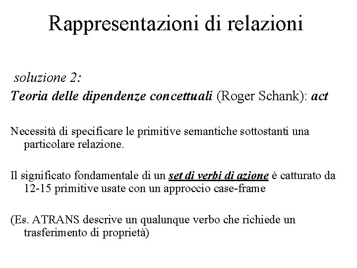 Rappresentazioni di relazioni soluzione 2: Teoria delle dipendenze concettuali (Roger Schank): act Necessità di