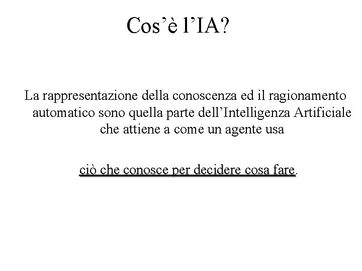 Cos’è l’IA? La rappresentazione della conoscenza ed il ragionamento automatico sono quella parte dell’Intelligenza