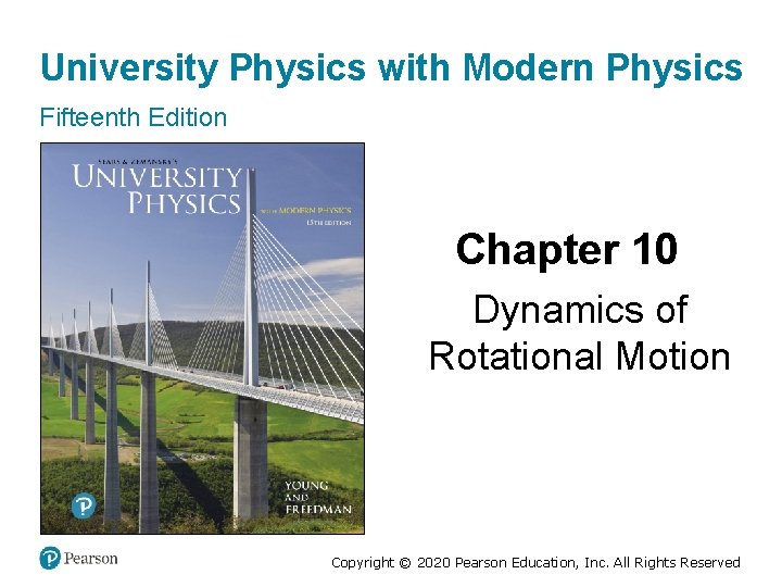 University Physics with Modern Physics Fifteenth Edition Chapter 10 Dynamics of Rotational Motion Copyright