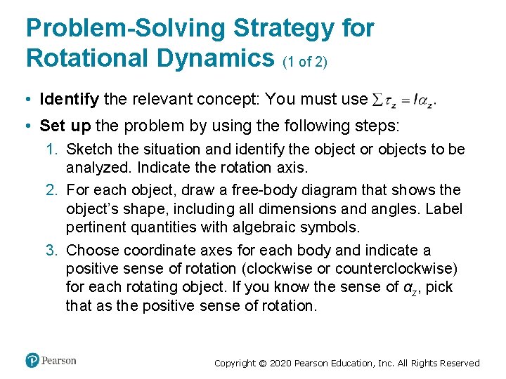 Problem-Solving Strategy for Rotational Dynamics (1 of 2) • Identify the relevant concept: You