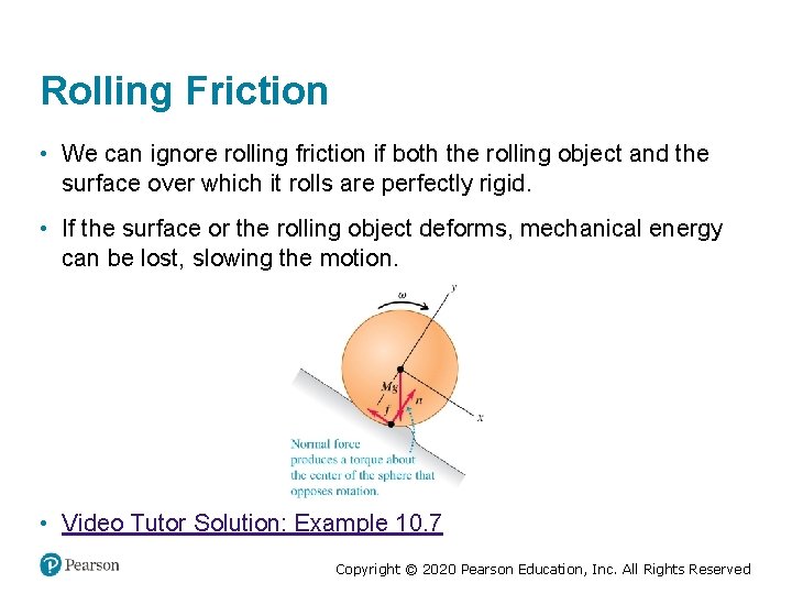 Rolling Friction • We can ignore rolling friction if both the rolling object and
