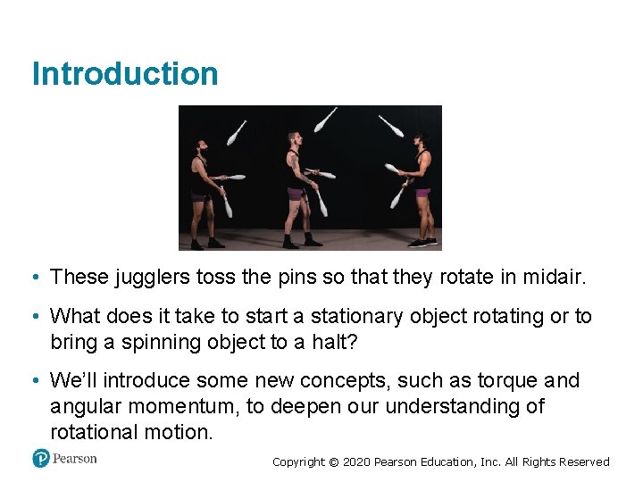 Introduction • These jugglers toss the pins so that they rotate in midair. •