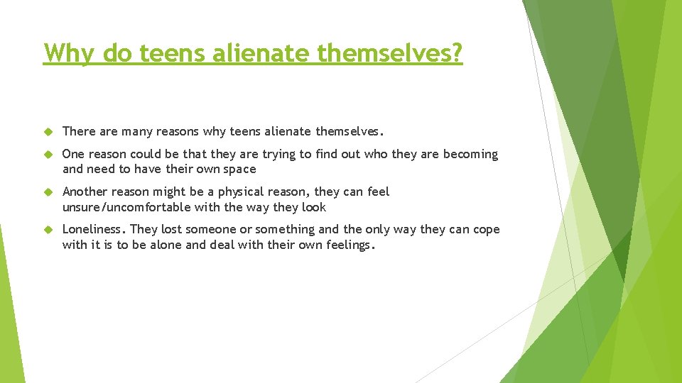 Why do teens alienate themselves? There are many reasons why teens alienate themselves. One