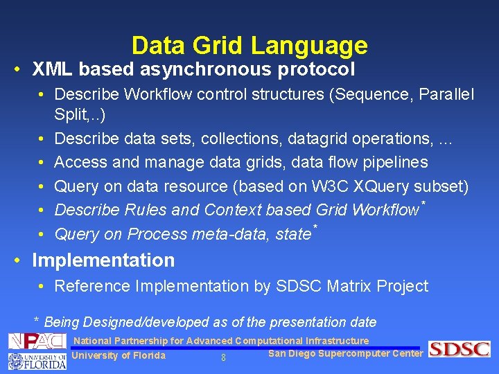 Data Grid Language • XML based asynchronous protocol • Describe Workflow control structures (Sequence,
