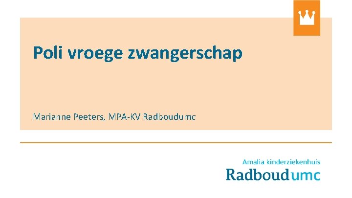 Poli vroege zwangerschap Marianne Peeters, MPA-KV Radboudumc 