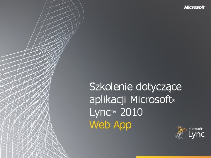 Szkolenie dotyczące aplikacji Microsoft Lync™ 2010 Web App ® 