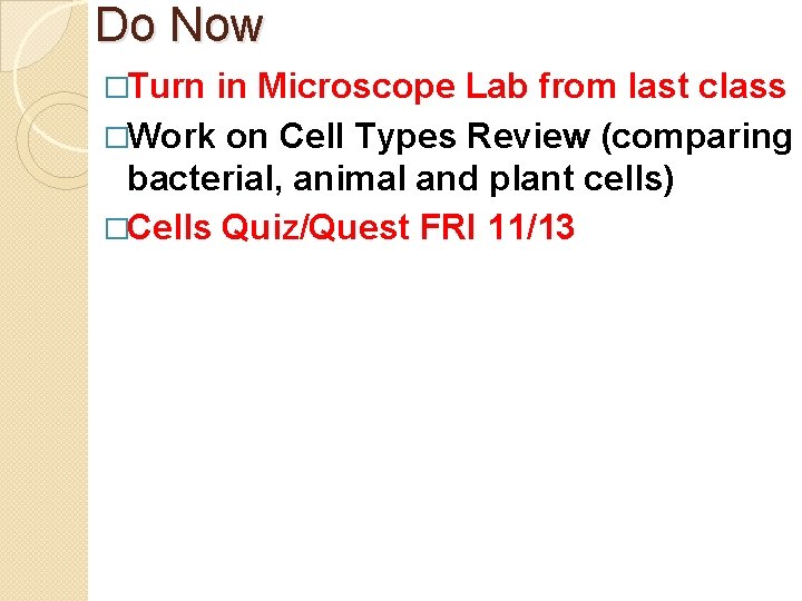 Do Now �Turn in Microscope Lab from last class �Work on Cell Types Review