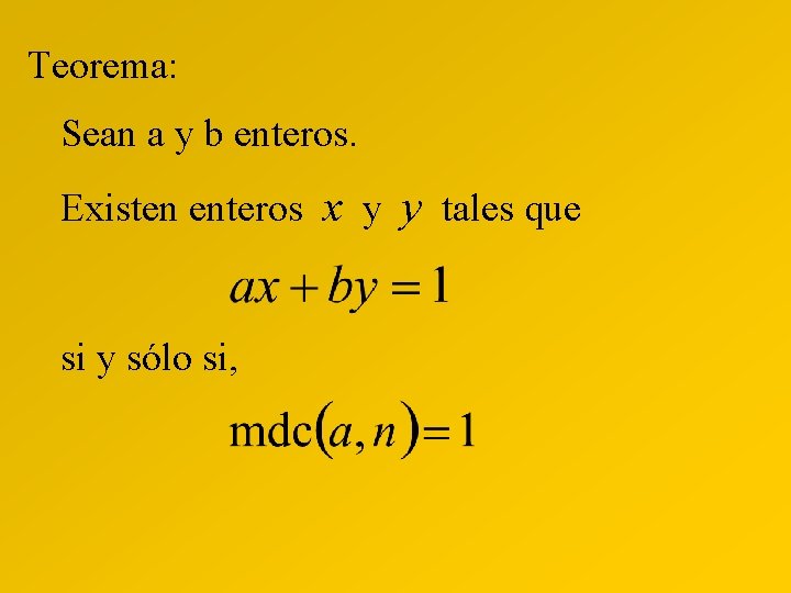 Teorema: Sean a y b enteros. Existen enteros x y y tales que si