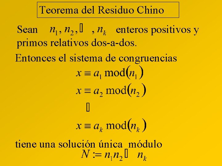 Teorema del Residuo Chino Sean enteros positivos y primos relativos dos-a-dos. Entonces el sistema