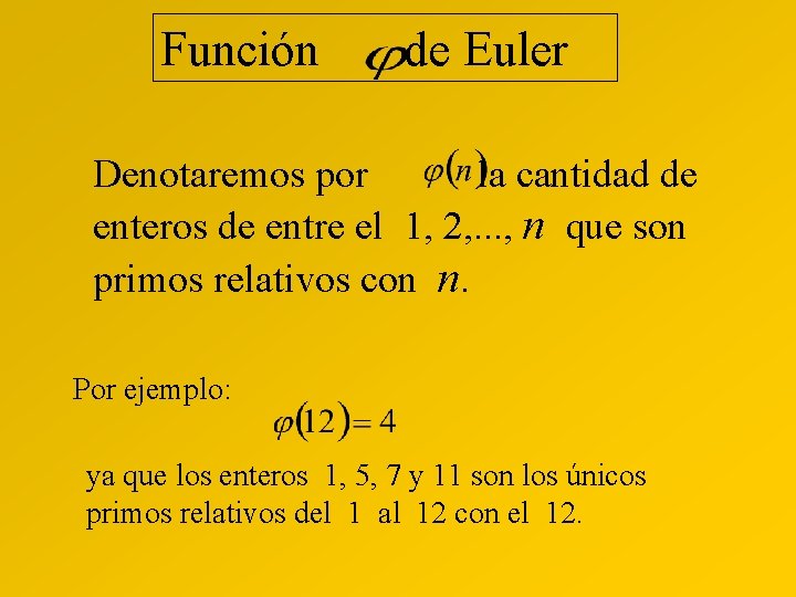 Función de Euler Denotaremos por la cantidad de enteros de entre el 1, 2,