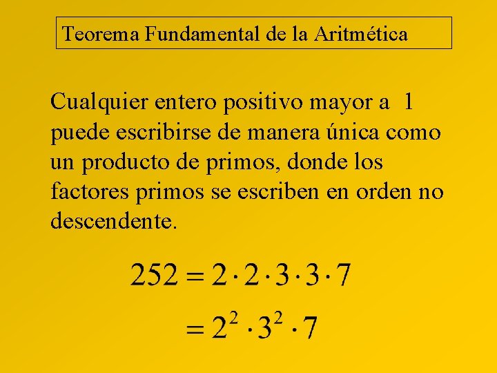 Teorema Fundamental de la Aritmética Cualquier entero positivo mayor a 1 puede escribirse de