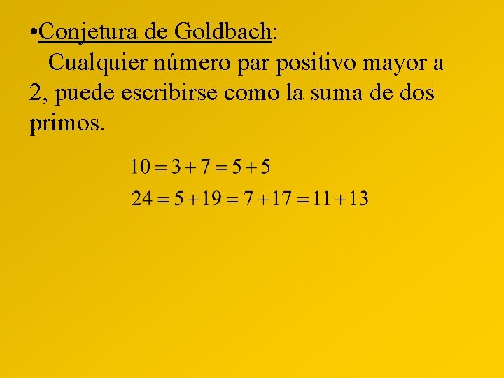  • Conjetura de Goldbach: Cualquier número par positivo mayor a 2, puede escribirse