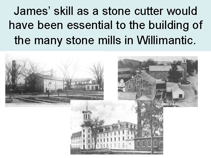 James’ skill as a stone cutter would have been essential to the building of