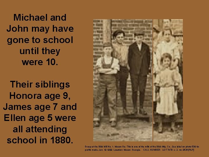 Michael and John may have gone to school until they were 10. Their siblings