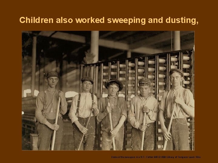 Children also worked sweeping and dusting, Some of the sweepers in a N. C.