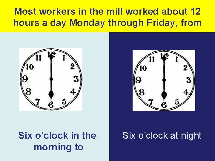 Most workers in the mill worked about 12 hours a day Monday through Friday,