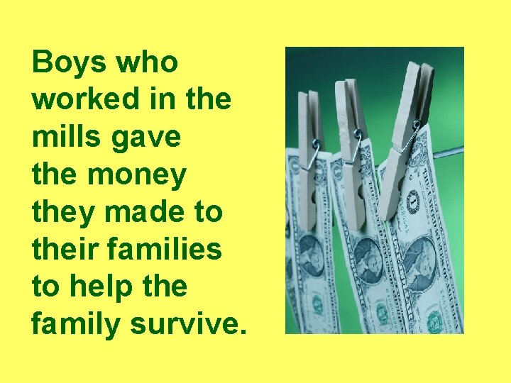 Boys who worked in the mills gave the money they made to their families