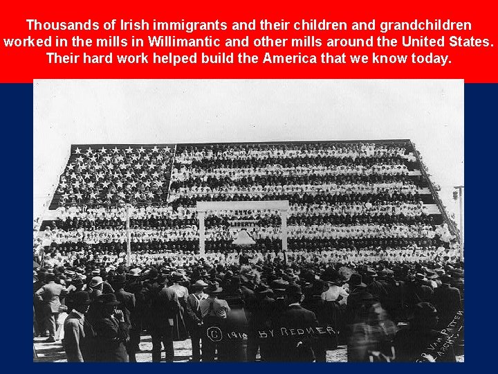 Thousands of Irish immigrants and their children and grandchildren worked in the mills in