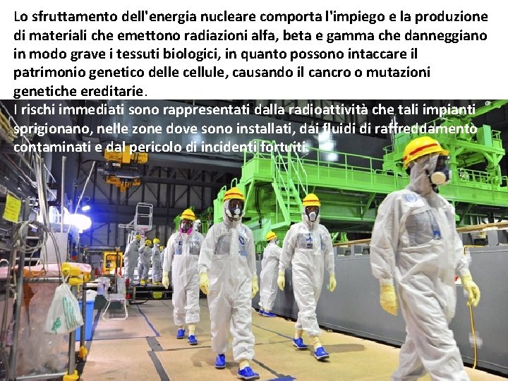 Lo sfruttamento dell'energia nucleare comporta l'impiego e la produzione di materiali che emettono radiazioni