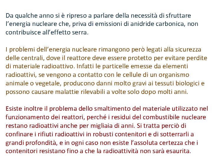 Da qualche anno si è ripreso a parlare della necessità di sfruttare l’energia nucleare