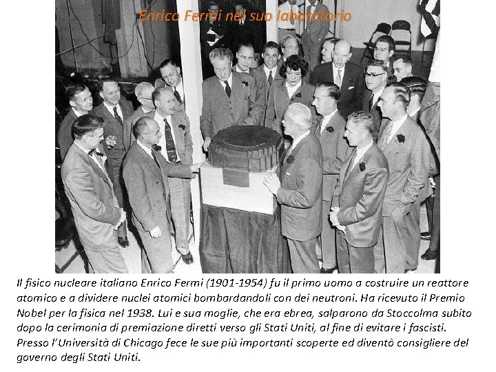 Enrico Fermi nel suo laboratorio Il fisico nucleare italiano Enrico Fermi (1901 -1954) fu