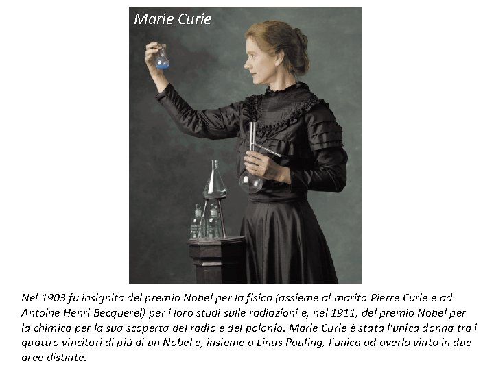 Marie Curie Nel 1903 fu insignita del premio Nobel per la fisica (assieme al