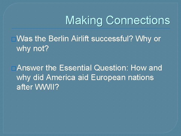 Making Connections �Was the Berlin Airlift successful? Why or why not? �Answer the Essential
