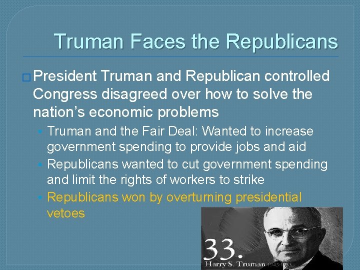 Truman Faces the Republicans � President Truman and Republican controlled Congress disagreed over how