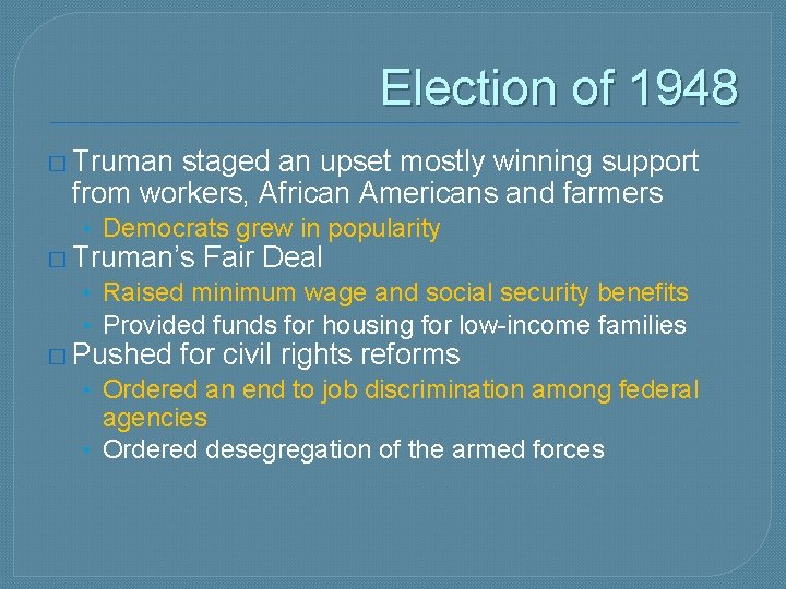 Election of 1948 � Truman staged an upset mostly winning support from workers, African