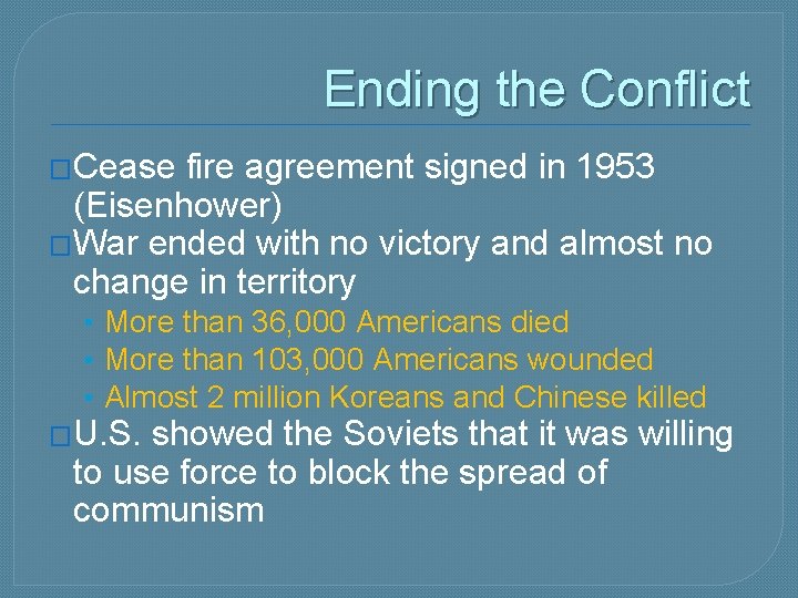 Ending the Conflict �Cease fire agreement signed in 1953 (Eisenhower) �War ended with no