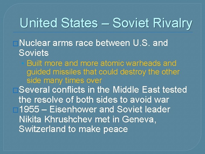 United States – Soviet Rivalry �Nuclear Soviets arms race between U. S. and •