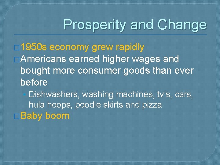 Prosperity and Change � 1950 s economy grew rapidly �Americans earned higher wages and