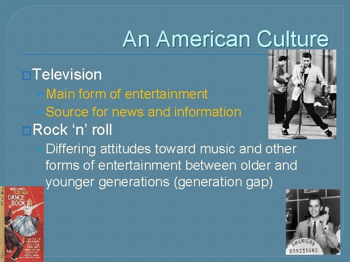 An American Culture �Television • Main form of entertainment • Source for news and