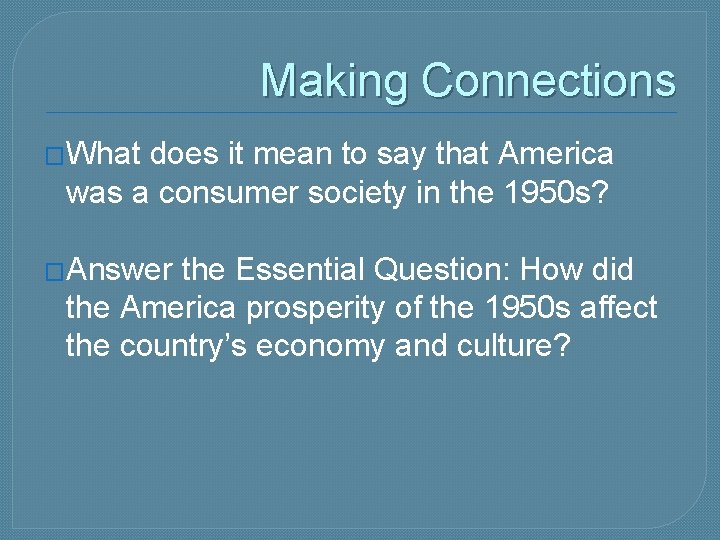 Making Connections �What does it mean to say that America was a consumer society