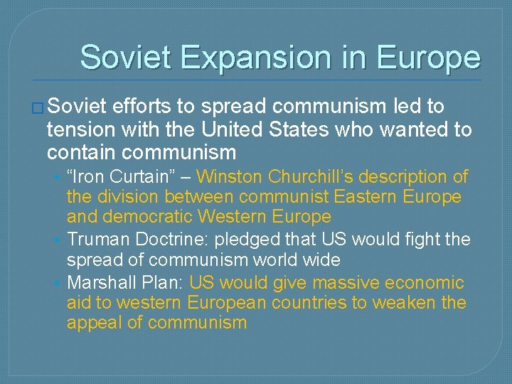 Soviet Expansion in Europe � Soviet efforts to spread communism led to tension with