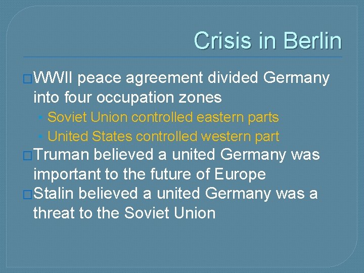 Crisis in Berlin �WWII peace agreement divided Germany into four occupation zones • Soviet