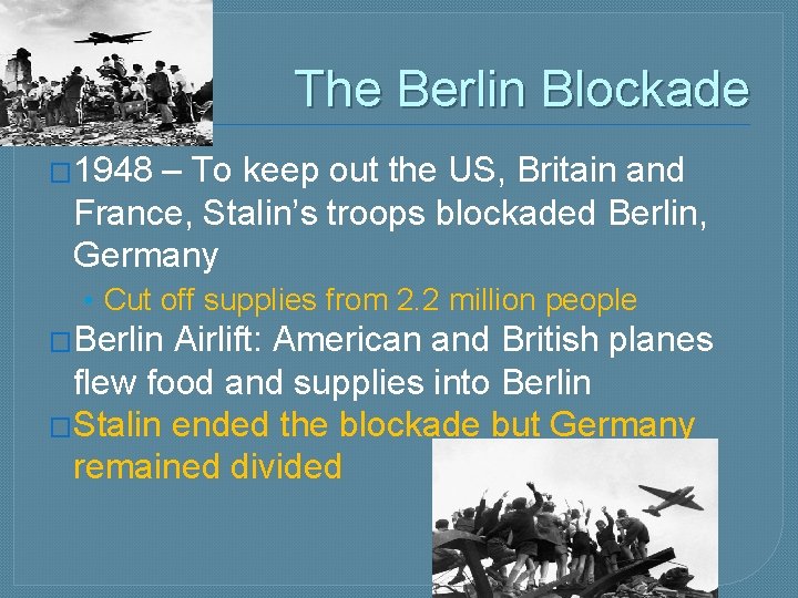 The Berlin Blockade � 1948 – To keep out the US, Britain and France,