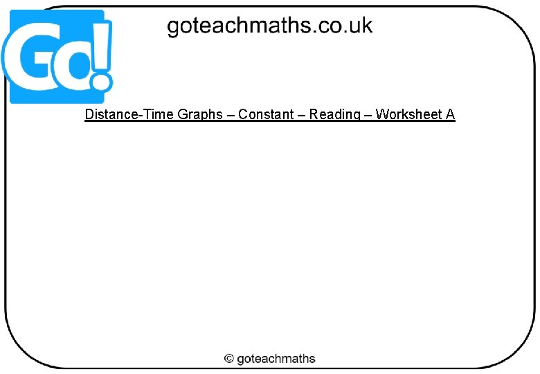 Distance-Time Graphs – Constant – Reading – Worksheet A 