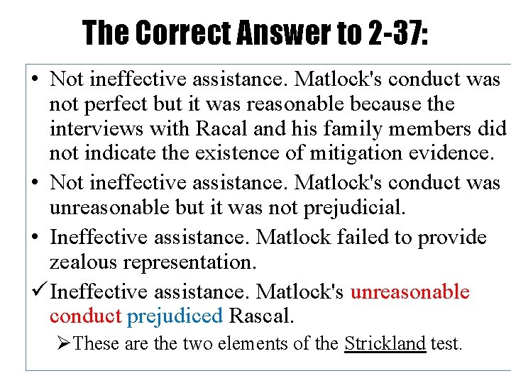 The Correct Answer to 2 -37: • Not ineffective assistance. Matlock's conduct was not