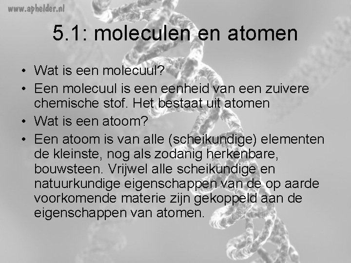 5. 1: moleculen en atomen • Wat is een molecuul? • Een molecuul is